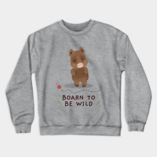 Boarn to be wild Crewneck Sweatshirt